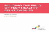 BUILDING THE FIELD OF TEEN HEALTHY RELATIONSHIPS · 2019-12-13 · Context Teen Healthy Relationships programs are a key means of preventing gender-based violence . These programs