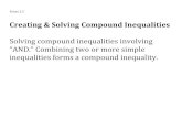 Creating & Solving Compound Inequalities · Notes 2.5 Creating & Solving Compound Inequalities Solving compound inequalities involving “AND.” Combining two or more simple inequalities