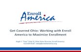Get Covered Ohio: Working with Enroll America to Maximize ...€¦ · Affordable Care Act Enroll America will help deliver on the promise of affordable health care for millions of