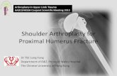 Shoulder Arthroplasty for Proximal Humerus Fractureaado.org/file/nurse_physical-fitness-ws_mar12... · Proximal Humerus Fracture Dr TSE Lung Fung Department of O&T, Prince of Wales