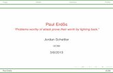Paul Erdos - ``Problems worthy of attack prove their worth by …jcs/Erdos.pdf · 2013-11-20 · TragicGiftedInventiveProliﬁc Paul Erdos˝ “Problems worthy of attack prove their