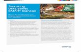 Samsung DME Series SMART Signage · Analog D-SUB, DVI-D(HDMI® Common), DisplayPort® 1.2 VIDEO HDMI1 Component (CVBS Common) HDMI1, HDMI2(except KR, NA) Component(CVBS Common) AUDIO