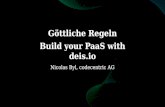 Göttliche Regeln Build your PaaS with deis · Göttliche Regeln Build your PaaS with deis.io Nicolas Byl, codecentric AG