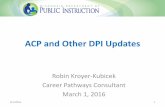 ACP and Other DPI Updates · 2016/3/1  · ACP Services (PI 26) The services shall provide information and opportunities that lead to: • Career Awareness in elementary • Career