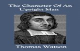 The Character Of An Upright Man - Monergism · 2020-03-05 · crooked rules which the upright man dares not go by. As, False Rule #1. Public Opinion. "It is the opinion of such as