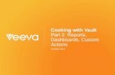 Cooking with Vault Part 2: Reports, Dashboards, Custom Actions · (Data and Content Definition) ... An interactive view into Vault data ... Vault Dashboards An visual representation