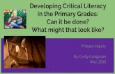 Developing Critical Literacy in the Primary Grades: By ... · May, 2016 Developing Critical Literacy in the Primary Grades: ... classrooms? We know that Critical literacy is one of