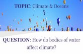 TOPIC: Climate & Oceans affect climate? QUESTION: How do …merricksjscience.weebly.com/.../climate___oceans_notes.pdf · 2018-09-09 · How do oceans impact climate? Currents drive