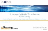 eDiscovery A Lawyer’s Guide To In-house · 2016-10-12 · Webinars take place monthly Cover a variety of relevant e-Discovery topics If you have technical issues or questions, please
