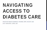 NAVIGATING ACCESS TO DIABETES CARE an… · KATY WALKER, LCSW, LDE. MC MC is a 56yo Hispanic female with T2DM, HLD, HTN, and hypothyroidism. She does not currently have insurance