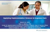 Applying Implementation Science to Improve Care...Applying Implementation Science to Improve Care March 24, 2015 Brian S. Mittman, PhD Center for Implementation Practice and Research