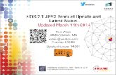 z/OS 2.1 JES2 Product Update and Latest Status Updated ...€¦ · z/OS 2.1 JES2 Product Update and Latest Status Updated March 11th 2014 Tom Wasik IBM Rochester, MN. wasik@us.ibm.com.
