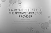 Ethics and the Role of the Advanced Practice Provider · ethicsand the role of the advanced practice provider faith kinnear cpnp-ac baylor college of medicine/texas children's hospital