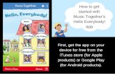 How to get started with Music Together's Hello Everybody! app.€¦ · Hello Everybody! app. First, get the app on your device for free from the iTunes store (for Apple products)