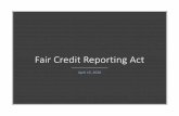 Fair Credit Reporting Act Slides_Sm… · • Credit reports can only be obtained if the user has a "permissible purpose" as defined in Section 604 of the Fair Credit Reporting Act
