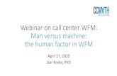 Webinar on call center WFM: Man versus machine: the human factor in WFM … · 2020-04-20 · •WFM tool is emphaticrational agent •Learning more rules rule rule rule rule rule