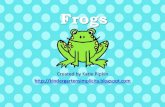 Frogs · Frog Life Cycle - Egg •Frogs start their lives as an egg. •Frogs lay eggs in blobs of jelly. •This jelly protects the eggs as they grow. Frog Life Cycle - Tadpole •Tadpoles