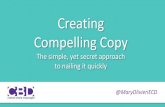 Creating Compelling Copy - Ragan Communications€¦ · Compelling Copy The simple, yet secret approach to nailing it quickly @MaryOlivieriECD. ECD Copywriter Mentor Improviser MARY