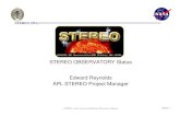STEREO OBSERVATORY Status Edward Reynolds APL STEREO ... · STEREO - Solar Terrestrial Relations Observatory Mission ( ELR) -2 STEREO SWG STEREO Major Mission Milestones 9Observatory