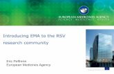 Introducing EMA to the RSV research community · 2019-11-12 · Introducing EMA to the RSV research community Eric Pelfrene European Medicines Agency ... needed. •Timelines for
