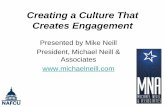 Creating a Culture That Creates Engagement · 08/04/2016  · Creating a Culture That Creates Engagement Presented by Mike Neill President, Michael Neill & Associates .