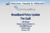 Broadband Policy Update The Quilt · Broadband Policy Update The Quilt Jeff Mitchell Fletcher, Heald & Hildreth, PLC mitchell@fhhlaw.com (703) 812-0450 February 6, 2019