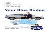 Department for Transport - gov.uk...3 Your Blue Badge A Blue Badge will help you to park close to where you want to go. You can have a Blue Badge if you are a driver or a passenger.