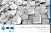 Handling and Trucking Services - Aircargopediaaircargopedia.com/pdf/AlhaHandlingandTruckingServices2014.pdf · Alha trucking gateways are strategically located in the main airport
