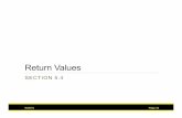 Return Values...Return Values • Func%ons can (op%onally) return one value • Add a return statement that returns a value • A return statement does two things: 1) Immediately terminates