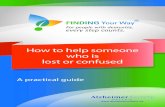 How to help someone who is lost or confused - Finding Your Wayfindingyourwayontario.ca/wp-content/uploads/2016/03/FYW-A-Practi… · Finding Your Way 2 For many of them, it happens