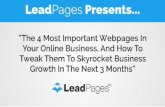 LeadPages Presentsleadpages-s3.s3.amazonaws.com/webinarmaterials/4-pages...LeadPages Presents... “The 4 Most Important Webpages In Your Online Business, And How To Tweak Them To