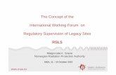 The Concept of the International Working Forum on ... · The Concept of the International Working Forum on Regulatory Supervision of Legacy Sites RSLS Malgorzata K. Sneve Norwegian