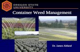 Container Weed Management · – Abundant weed seeds and perennial propagules – Soil is continuous – Irrigated weekly or less – Many postemergence herbicides (directed apps.)