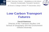 Low Carbon Transport Futures - Modelling on the Movemodellingonthemove.org/wp-content/uploads/2012/12/Banister.pdf · b) More normative view of the future c) Desirable futures –