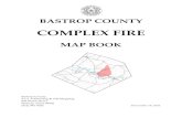 COMPLEX FIRE - Bastrop County, Texas...BASTROP COUNTY COMPLEX FIRE MAP BOOK Bastrop County 9-1-1 Addressing & GIS Mapping 806 Water Street Bastrop, Texas 78602 (512) 581-4242 December