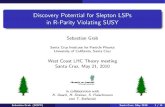 Discovery Potential for Slepton LSPs in R-Parity Violating ...scipp.ucsc.edu/~haber/lhc/SGrab.pdf · cut signal t t S= p B no cuts 283 156000 0.2 p T(1st ) >40 GeV 142 16745 0.3 p