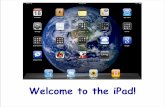 Welcome to the iPad! · 2020-02-21 · Which model iPad to buy? I recommend the 16 GB as you can change your music any time during sync. Only buy the 3G model if you plan on traveling