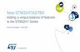 New STM32H7A3/7B3...1.4 MB SRAM DCDC + LDO Crypto, HASH, OTFDEC + STM32H7B0 (with crypto and security services) 128KB Flash Up to 1.4 MB SRAM DCDC + LDO Crypto, HASH, OTFDEC 20 Common