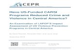 Have US-Funded CARSI Programs Reduced Crime and Violence ... · violence and drug trafficking in Mexico and Central America. In 2010, the Obama administration separated the Central