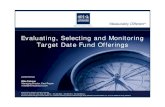 Evaluating, Selecting and Monitoring Target ... - ucs-edu.net · 401(k) Advisors. Measurably Different™ Target Date Fund Defined A fund (typically a mutual fund, collective trust