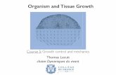 Organism and Tissue Growth - Collège de France · 2019-12-11 · Thomas LECUIT 2018-2019 8 Tissue Growth and Homeostasis —Tissue growth depends on the balance between: • Rate