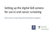Setting up the digital SLR camera for use in oral cancer ... · Oral cancer screening and prevention program For more information about the oral cancer screening and prevention program