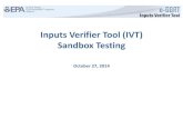 Inputs Verifier Tool (IVT) Sandbox Testing · • Scope of sandbox: Sandbox addresses only IVT. The following additional RY14 features are not part of the sandbox: • Reporting of