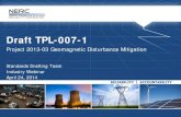 Draft TPL-007-1...2014/04/24  · 9 RELIABILITY | ACCOUNTABILITY •TPL-007-1 addresses directives requiring entities to assess impact of benchmark GMD events on systems and equipment