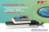 YOUR AFFORDABLE POSTAGE METER CHOOSE FP. · 2019-06-13 · PostBase 20 Speed (per minute) 20Letters Letter thickness upto3/8“ Letter® tray yes Integrated scale 5lbs. Print technology