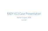 RADY 413 Case Presentation · RADY 413 Case Presentation Nafiah Enayet, MS4 June 2020. 35 year old G5P4 presents with new palpable, tender right breast mass . Patient Presentation