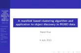 A manifold based clustering algorithm and application to object … · 2012-07-09 · clustering algorithm and application to object discovery in RGBD data Rahul Erai Introduction