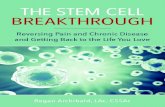 The Stem Cell Breakthrough - Go Wellness · 2018-05-11 · The Stem Cell Breakthrough Reversing Pain and Chronic Disease and Getting Back to the Life You Love . Regan Archibald, Lac