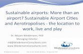 Sustainable+airports:+More+than+an+ …€¦ · Sustainable+airports:+More+than+an+ airport?+Sustainable+AirportCi5es+ and+Aerotropolises+7+the+locaon+to+ work,+live+and+play+ Dr.+Mirjam+Wiedemann,+PhD+