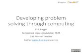 Developing problem solving through computingcode-it.co.uk/wp-content/uploads/2017/07/cassoutheastFinal.pdf · Developing problem solving through computing Phil Bagge Computing Inspector/Advisor
